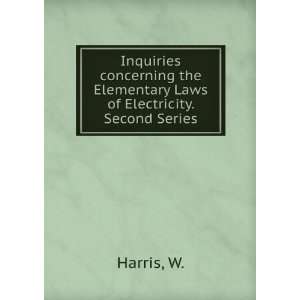   the Elementary Laws of Electricity. Second Series W. Harris Books