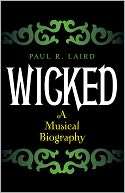 Wicked A Musical Biography Paul R. Laird