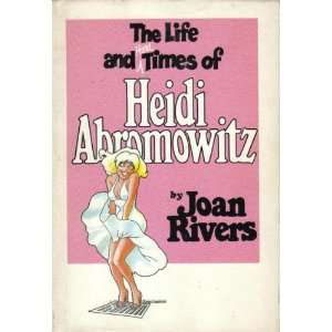    THE LIFE AND LIFE TIMES OF HEIDI ABROMOWITZ Joan Rivers Books