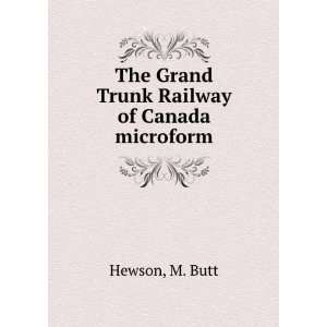    The Grand Trunk Railway of Canada microform M. Butt Hewson Books