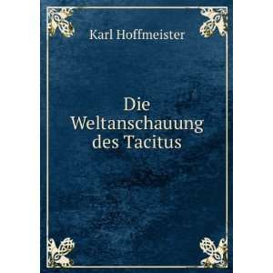  Die Weltanschauung des Tacitus Karl Hoffmeister Books