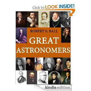 GREAT ASTRONOMERS [Annotated, Illustrated] ROBERT S. BALL  