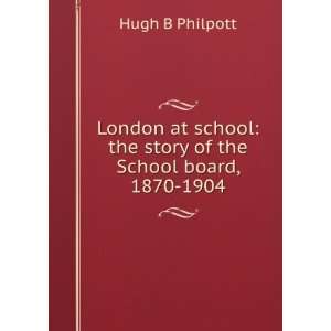    the story of the School board, 1870 1904 Hugh B Philpott Books