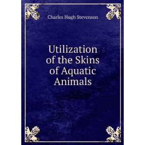   of the Skins of Aquatic Animals Charles Hugh Stevenson Books