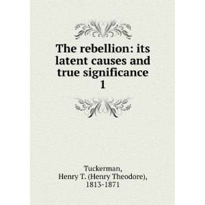  The rebellion its latent causes and true significance. 1 