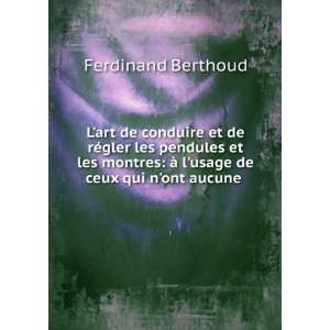    Ã  lusage de ceux qui nont aucune . Ferdinand Berthoud Books