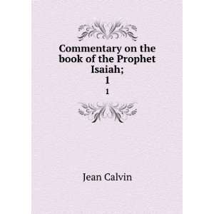   on the book of the Prophet Isaiah;. 1 Jean, 1509 1564 Calvin Books