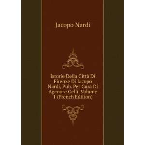   Cura Di Agenore Gelli, Volume 1 (French Edition) Jacopo Nardi Books