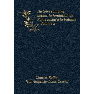   ., Volume 2 Jean Baptiste Louis Crevier Charles Rollin Books