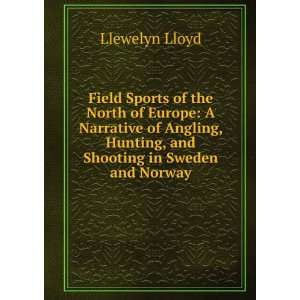   , Hunting, and Shooting in Sweden and Norway: Llewelyn Lloyd: Books