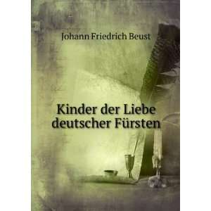   Kinder der Liebe deutscher FÃ¼rsten Johann Friedrich Beust Books