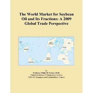  The World Market for Soybean Oil and Its Fractions A 2009 