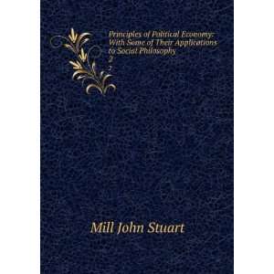   of Their Applications to Social Philosophy. 2 Mill John Stuart Books