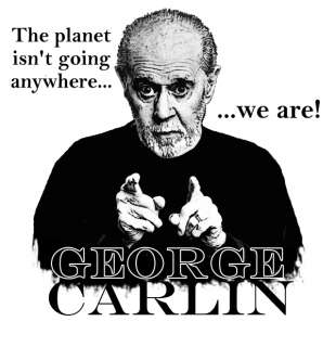George Carlin Planet Isnt Going Anywhere We Are Shirt  