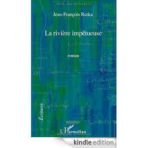 La rivière impétueuse (Ecritures) (French Edition) Jean François 