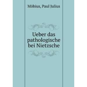    Ueber das pathologische bei Nietzsche Paul Julius MÃ¶bius Books