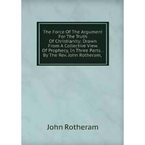  The Force Of The Argument For The Truth Of Christianity 