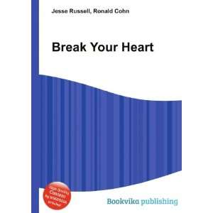  Break Your Heart Ronald Cohn Jesse Russell Books