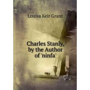    Charles Stanly, by the Author of ninfa. Louisa Keir Grant Books