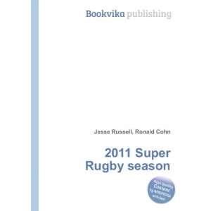  2011 Super Rugby season: Ronald Cohn Jesse Russell: Books