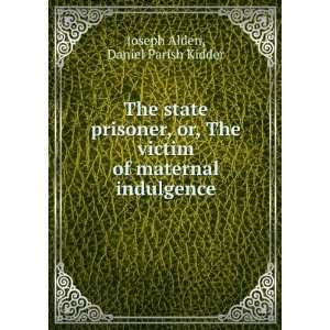   , Or, the Victim of Maternal Indulgence Daniel Parish Kidder Books