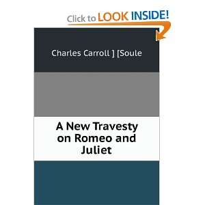  A New Travesty on Romeo and Juliet Charles Carroll 