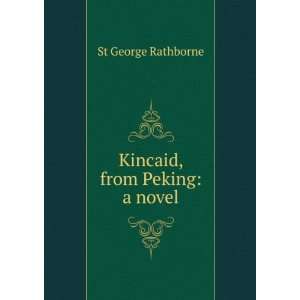 Kincaid, from Peking a novel St George Rathborne  Books