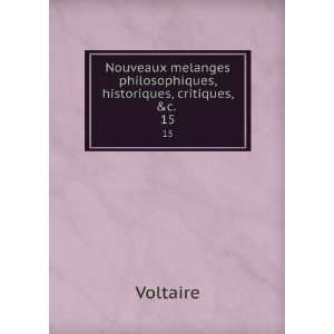   philosophiques, historiques, critiques, &c. . 15: Voltaire: Books