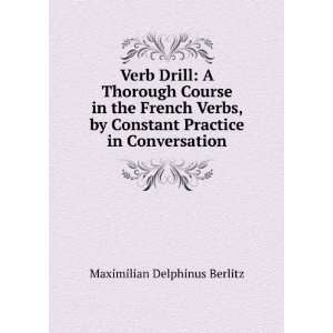  Verb Drill A Thorough Course in the French Verbs, by 