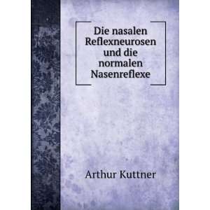   Reflexneurosen und die normalen Nasenreflexe Arthur Kuttner Books
