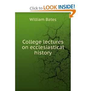  College lectures on ecclesiastical history William Bates Books