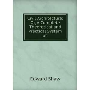   Complete Theoretical and Practical System of . Edward Shaw Books