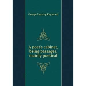   , being passages, mainly poetical George Lansing Raymond Books