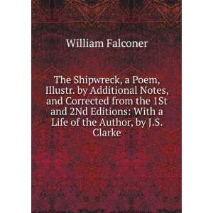 The Shipwreck, a Poem, Illustr. by Additional Notes, and Corrected 