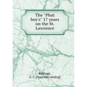   17 years on the St. Lawrence E. F. [from old catalog] Babbage Books