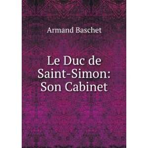  Le Duc de Saint Simon Son Cabinet Armand Baschet Books