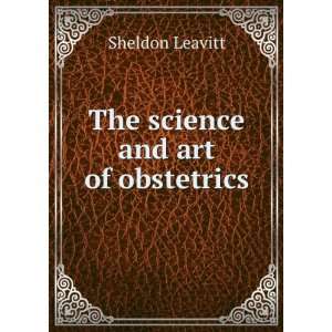  The science and art of obstetrics Sheldon Leavitt Books