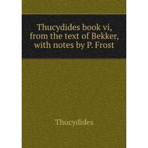 Thucydides book vi, from the text of Bekker, with notes by P. Frost 