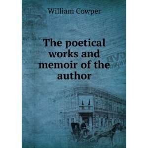    The poetical works and memoir of the author William Cowper Books