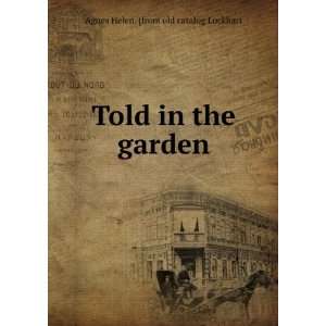   : Told in the garden: Agnes Helen. [from old catalog Lockhart: Books