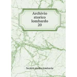    Archivio storico lombardo. 20: SocietÃ  storica lombarda: Books