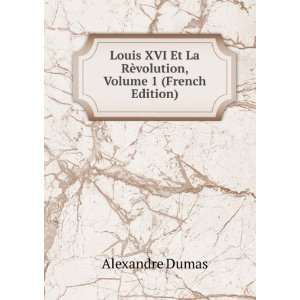  Louis XVI Et La RÃ¨volution, Volume 1 (French Edition) Alexandre 
