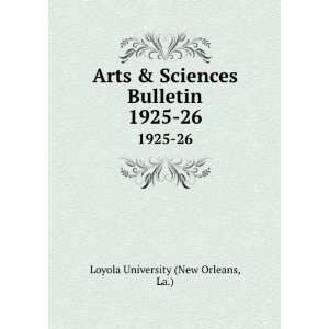   Sciences Bulletin. 1925 26: La.) Loyola University (New Orleans: Books