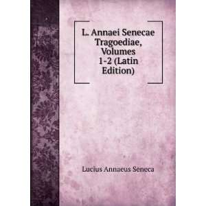   Opera Omnia, Volumes 1 2 (Latin Edition) Lucius Annaeus Seneca Books