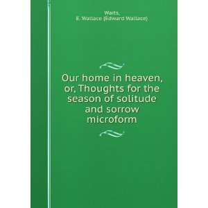 Our home in heaven, or, Thoughts for the season of solitude and sorrow 