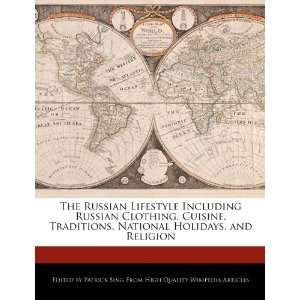 The Russian Lifestyle Including Russian Clothing, Cuisine, Traditions 