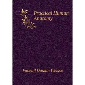  Practical Human Anatomy Faneuil Dunkin Weisse Books