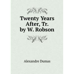    Twenty Years After, Tr. by W. Robson Alexandre Dumas Books