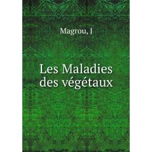  Les Maladies des vÃ©gÃ©taux J Magrou Books