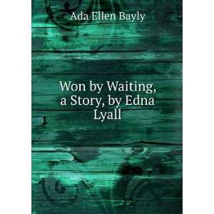    Won by Waiting, a Story, by Edna Lyall Ada Ellen Bayly Books